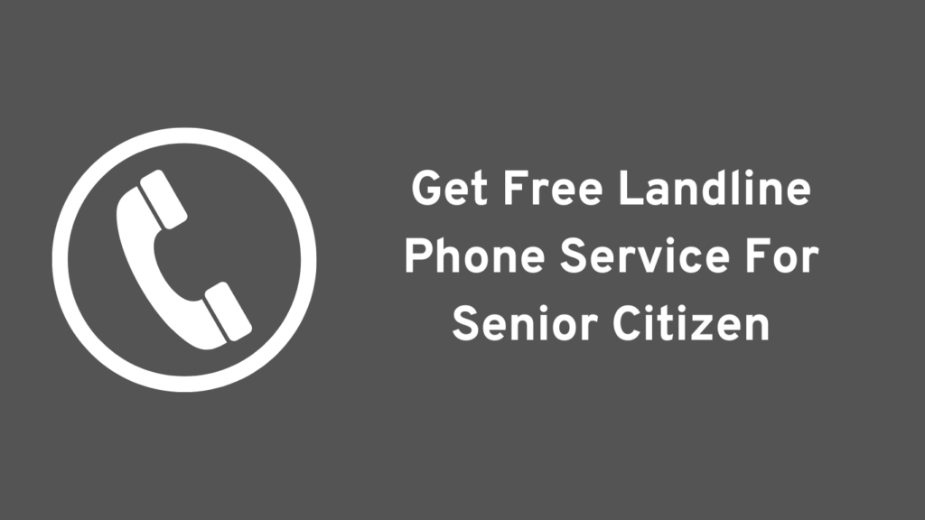 How To Get Free Landline Phone Service For Senior Citizen In 2023 ...