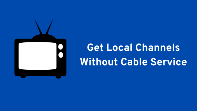 How to Get Local Channels Without Cable Service For Free [100% Working Ways]