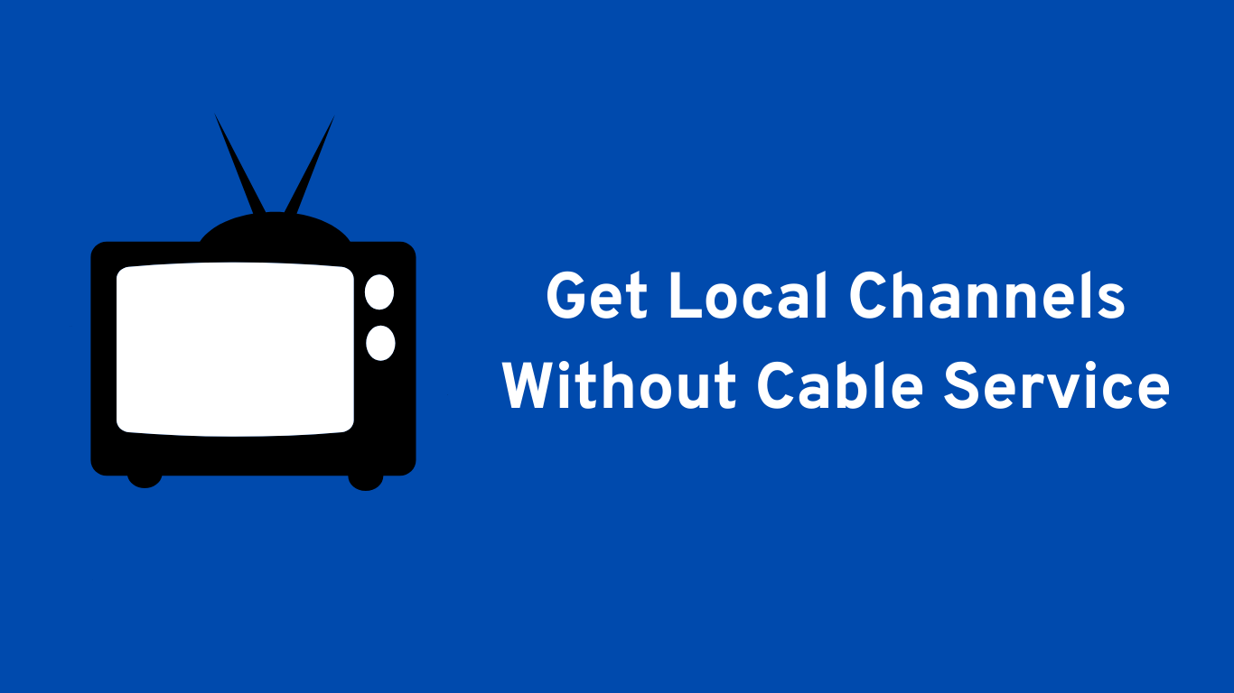 Get Local Channels Without Cable Service