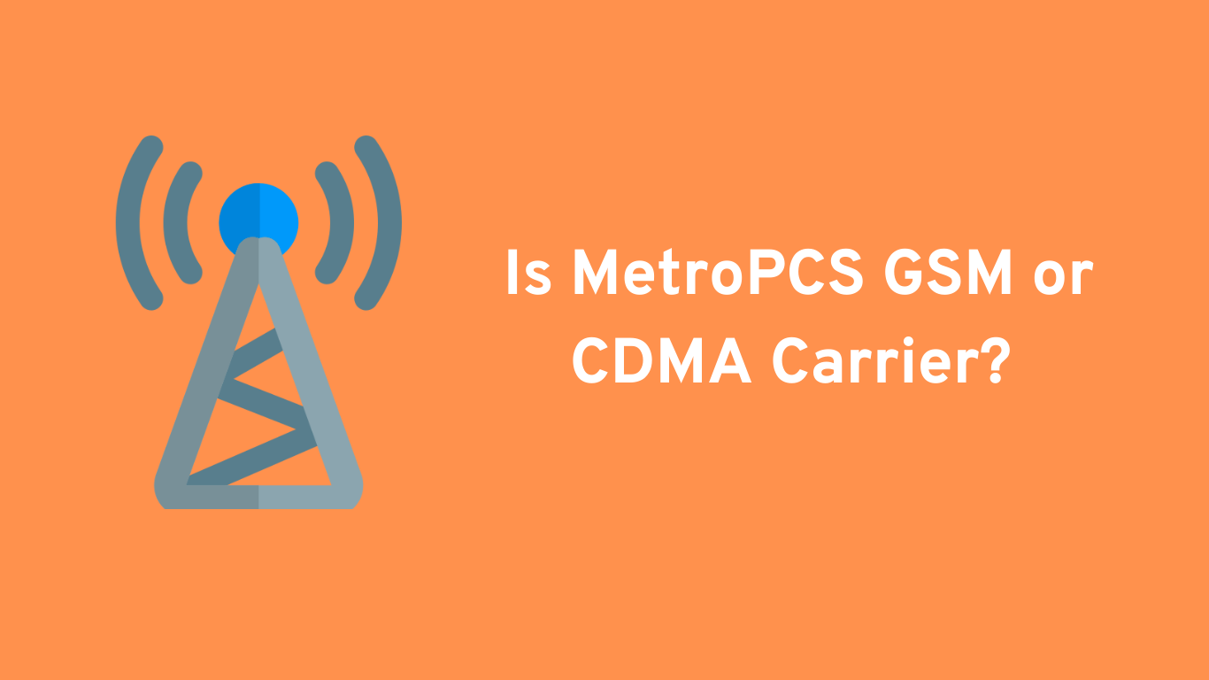 Is MetroPCS GSM or CDMA Carrier? 