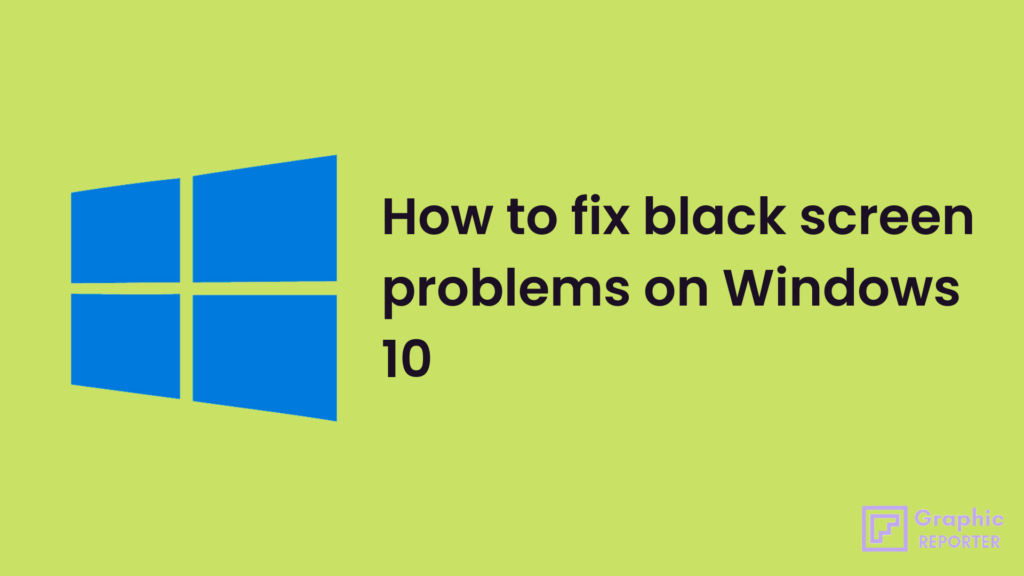 How To Fix Black Screen Problems On Windows 10 In 2024 Complete Guide 