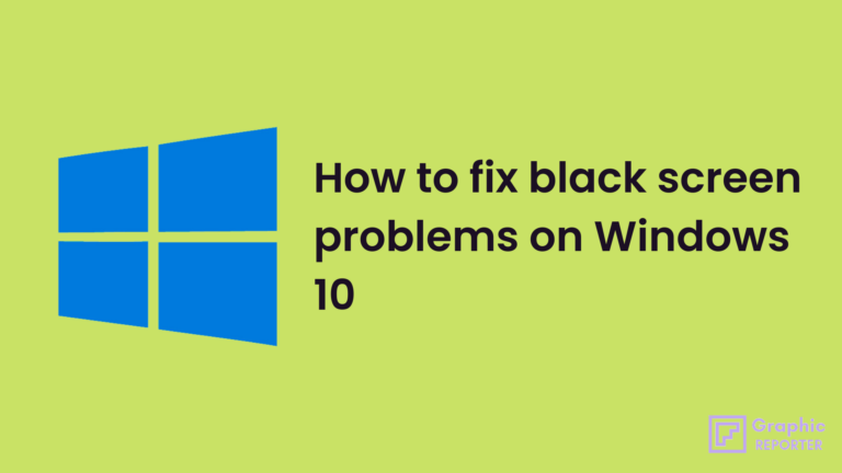How to fix black screen problems on Windows 10 In August 2022 [Complete Guide]