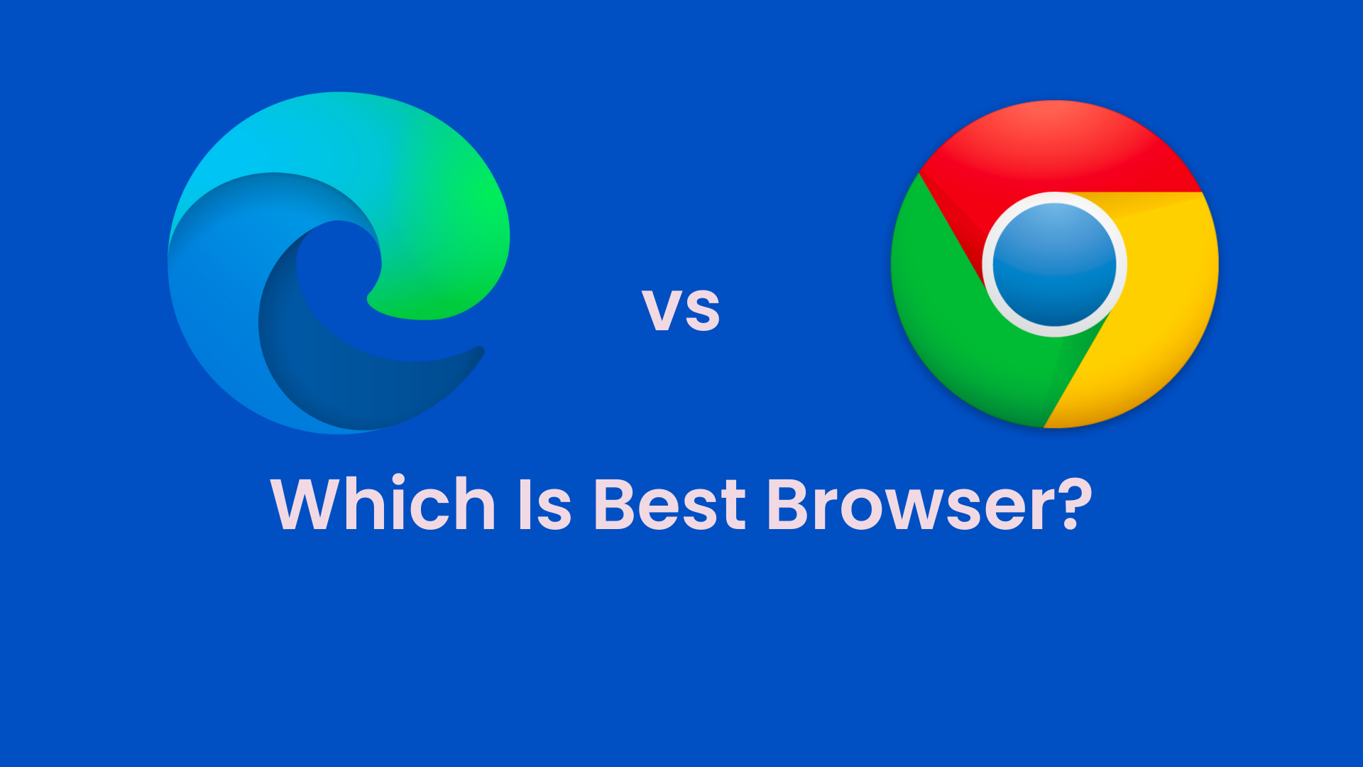 Microsoft EDGE VS Google Chrome Which Browser Is Best In 2023