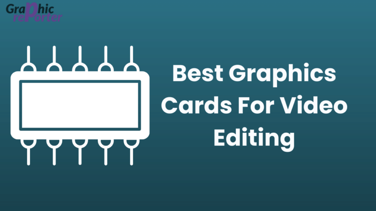 Best Graphics Cards For Video Editing In August 2022 [Updated List]