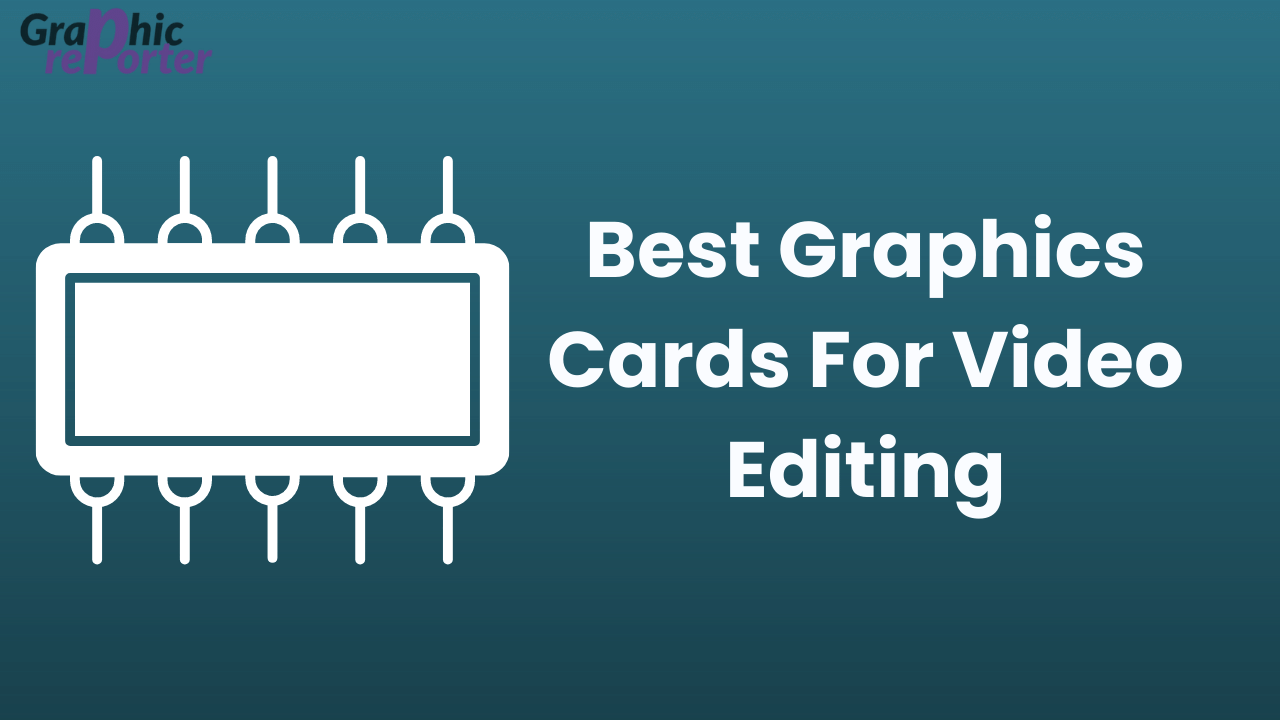 Best Graphics Cards For Video Editing