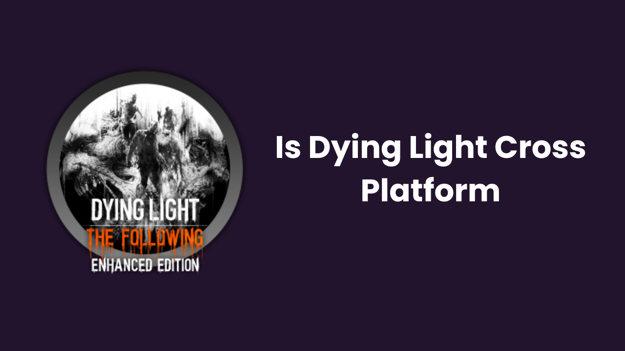 Is Dying Light Cross Platform