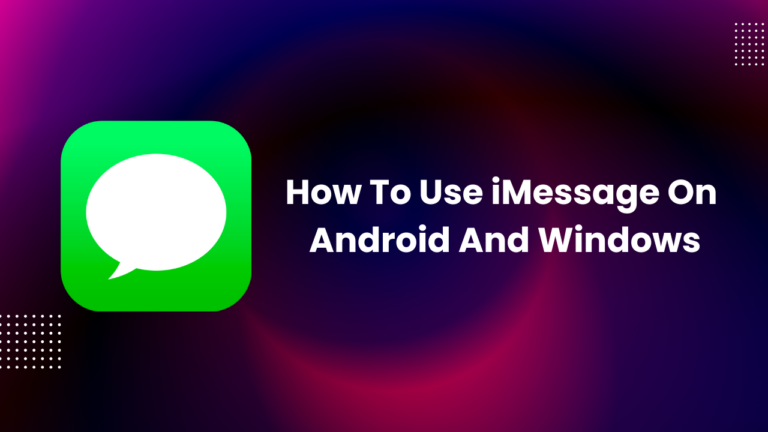 How To Use iMessage On Android And Windows In August 2022 [Guide]