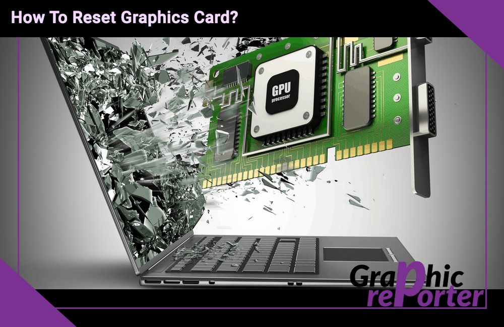 How To Reset Graphics Card?