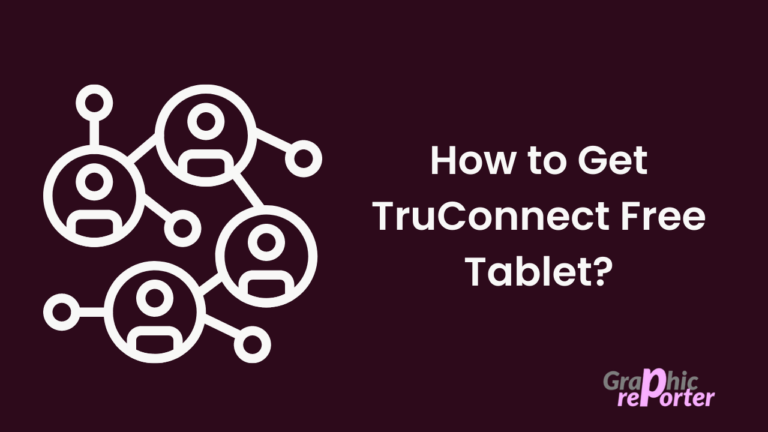 How to Get TruConnect Free Tablet? In August 2022 [Complete Guide]