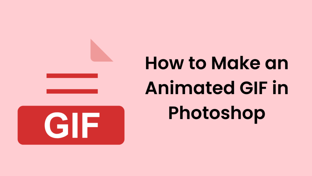 How to Make an Animated GIF in Photoshop