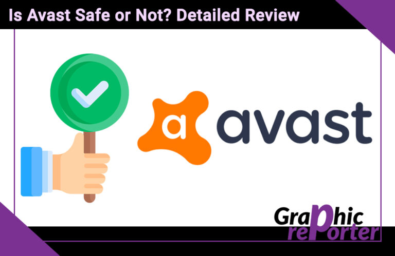 Is Avast Safe or Not? Detailed Review in 2023