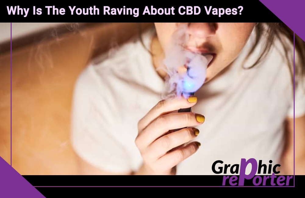 Why Is The Youth Raving About CBD Vapes?