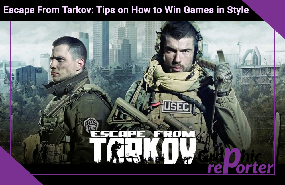 Escape From Tarkov: Tips on How to Win Games in Style