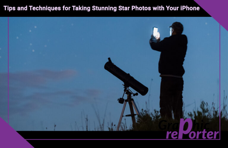 Tips and Techniques for Taking Stunning Star Photos with Your iPhone