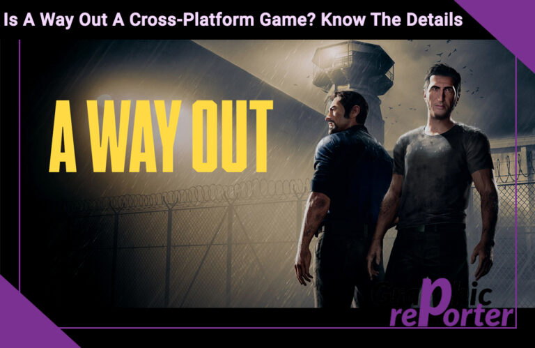 Is A Way Out A Cross-Platform Game? Know The Details
