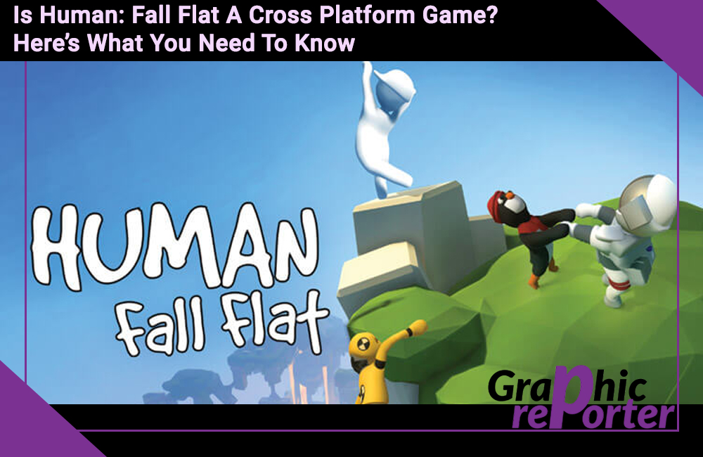 Is Human: Fall Flat A Cross Platform Game? Here’s What You Need To Know