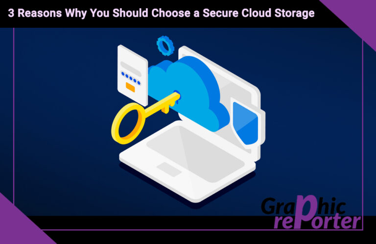 3 Reasons Why You Should Choose a Secure Cloud Storage