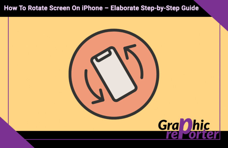 How To Rotate Screen On iPhone – Elaborate Step-by-Step Guide
