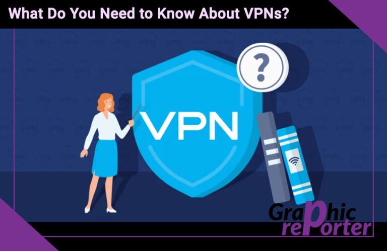 What Do You Need to Know About VPNs?