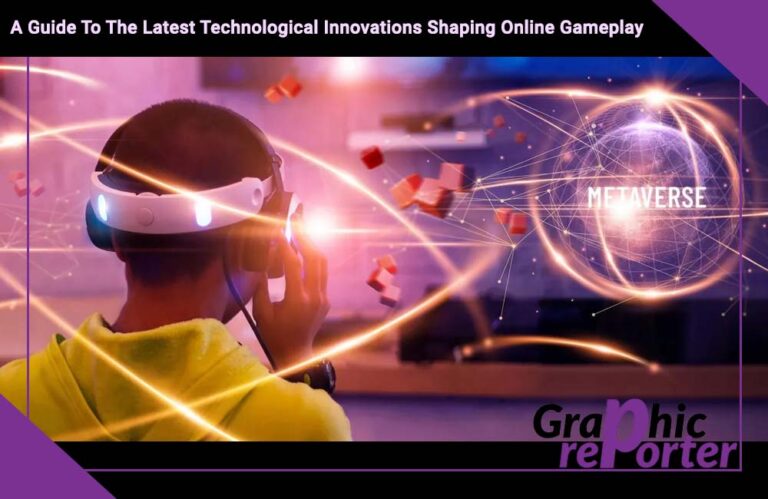 A Guide To The Latest Technological Innovations Shaping Online Gameplay 