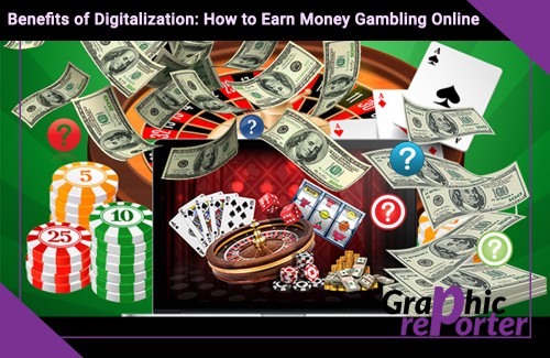 Benefits of Digitalization: How to Earn Money Gambling Online