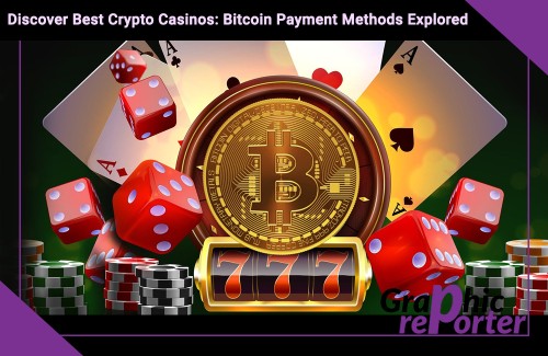 Discover Best Crypto Casinos: Bitcoin Payment Methods Explored