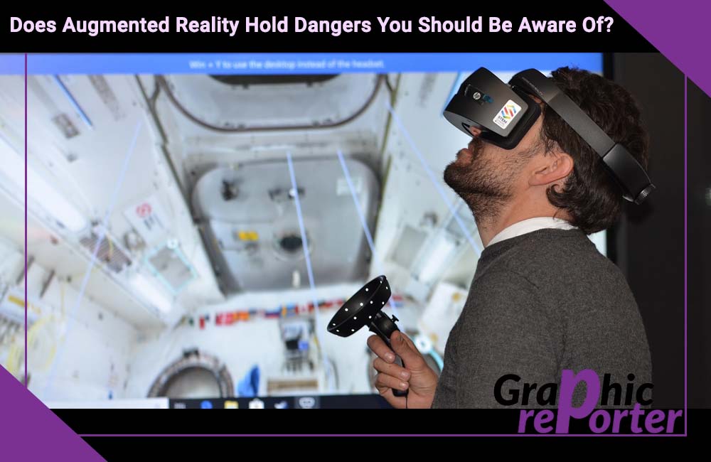 Does Augmented Reality Hold Dangers You Should Be Aware Of?