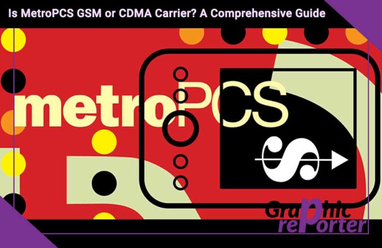 Is MetroPCS GSM or CDMA Carrier? A Comprehensive Guide In 2023