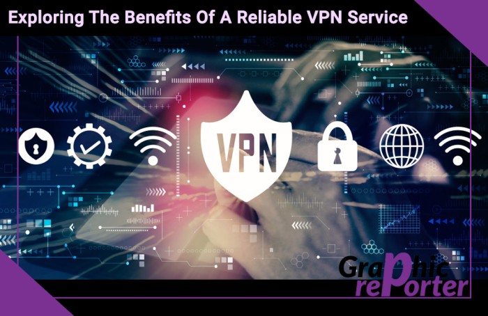 Exploring The Benefits Of A Reliable VPN Service